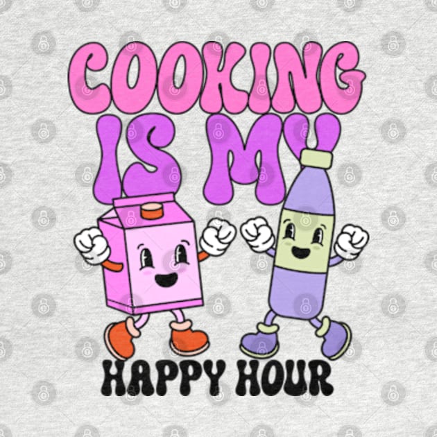 Cooking is my Happy Hour by Cun-Tees!